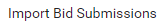 6. Select Import Bid Submissions